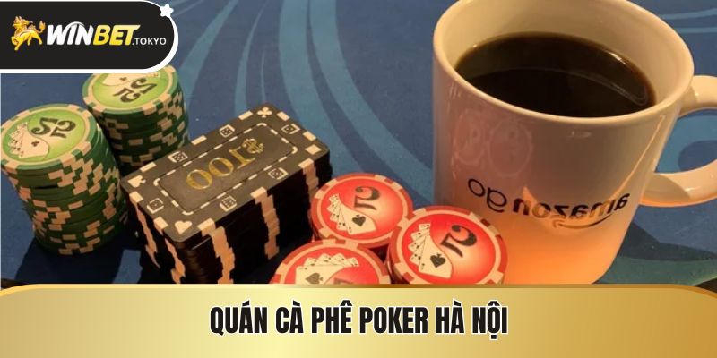 Quán Cà Phê Poker Hà Nội